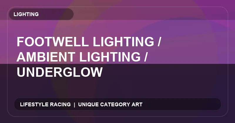 Footwell Lighting / Ambient Lighting / Underglow